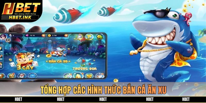 Tổng hợp các hình thức bắn cá ăn xu