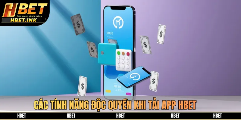 Các tính năng độc quyền khi tải app HBET