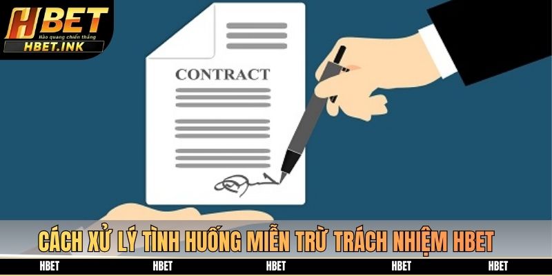 Cách xử lý tình huống miễn trừ trách nhiệm HBET