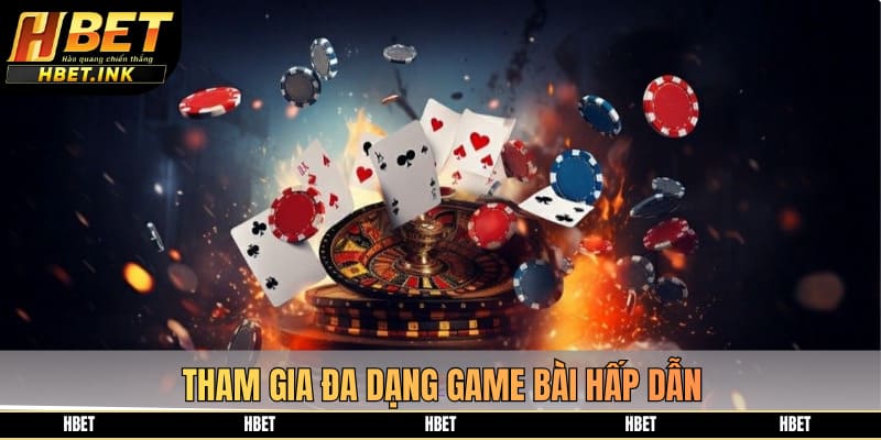 Tham gia đa dạng game bài hấp dẫn