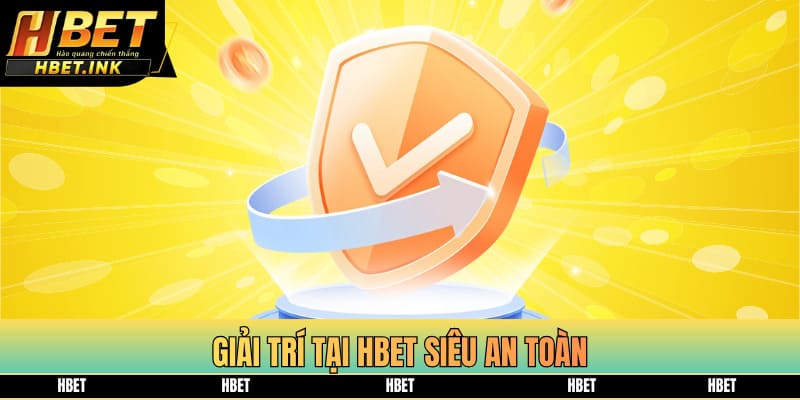 Giải trí tại HBET siêu an toàn