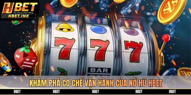 Khám phá cơ chế vận hành của nổ hũ HBET