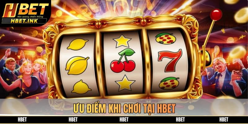 Ưu điểm khi chơi tại HBET