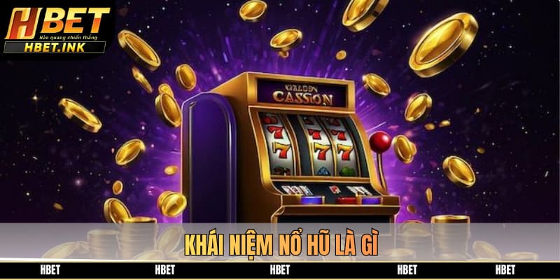 Khái niệm nổ hũ là gì