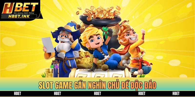 Slot game gần nghìn chủ đề độc đáo
