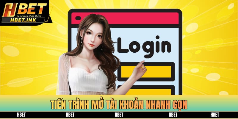 Tiến trình mở tài khoản nhanh gọn