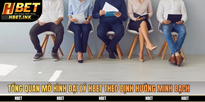 Tổng quan mô hình đại lý HBET theo định hướng minh bạch
