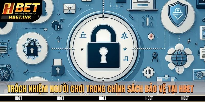 Trách nhiệm người chơi trong chính sách bảo vệ tại HBET